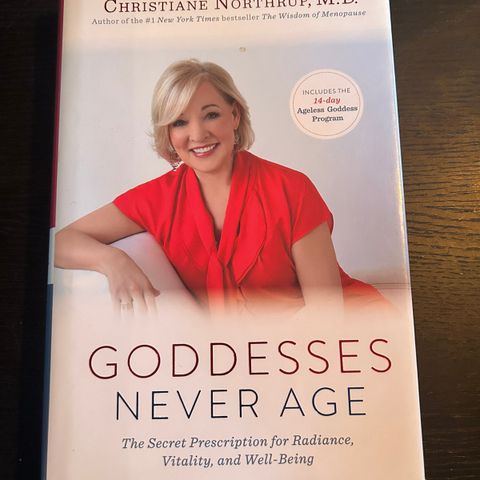 Goddesses Never Age - Christiane Northrup M. D.
