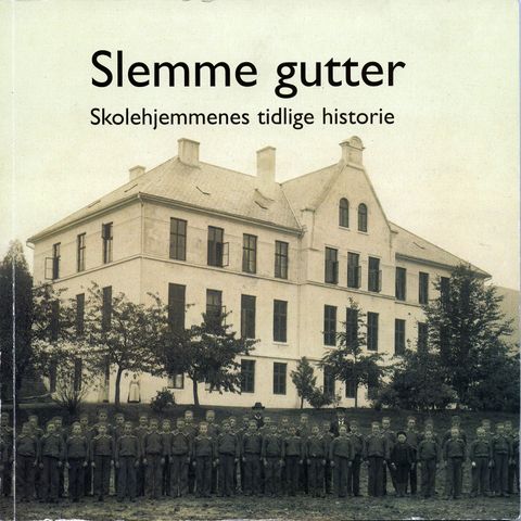 Slemme gutter – Skolehjemmenes tidlige historie