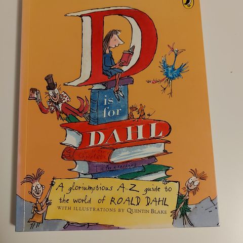 D is for Dahl A Gloriumptious A-Z Guide to the World of Roald Dahl