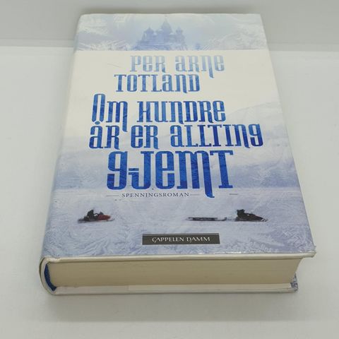 Om hundre år er allting gjemt - Per Arne Totland