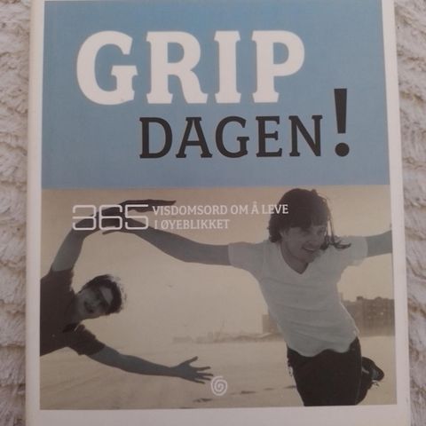 GRIP DAGEN! - 365 visdomsord om å leve i øyeblikket