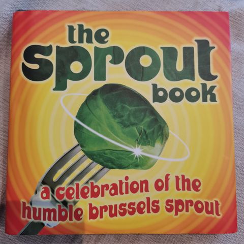 The Sprout Book. A celebration of the humble Brussels sprout
