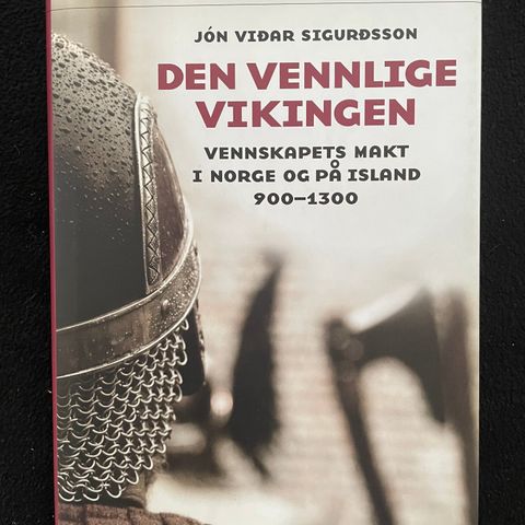 Den vennlige vikingen - Vennskapets makt i Norge og på Island 900-1300