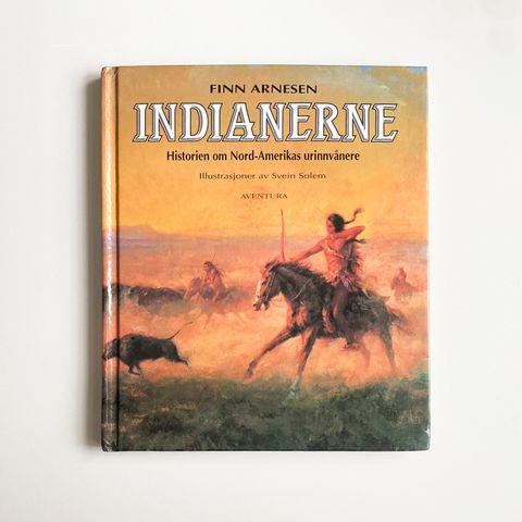 Indianerne: Historien om Nord-Amerikas urinnvånere av Finn Arnesen