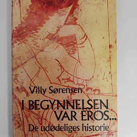 I begynnelsen var eros: de udødeliges historie  Av  Villy Sørensen