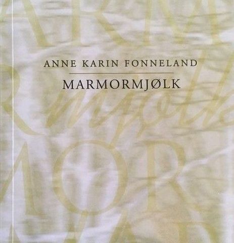 Anne Karin Fonneland: "Marmormjølk". Dikt