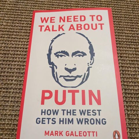 Mark Galeotti - We need to talk about Putin