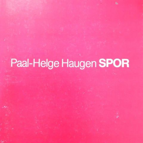 Paal-Helge Haugen: "Spor". Dikt 1967-1980 I utval ved forfattaren