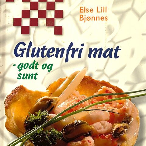 Else Lill Bjønnes: "Glutenfri mat - godt og sunt"