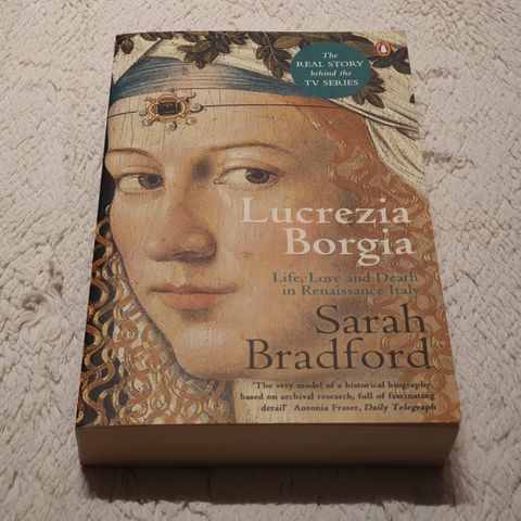 Lucrezia Borgia : Life, Love and Death in Renaissance Italy - Sarah Bradford