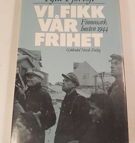 Vi fikk vår frihet – Finnmark høsten 1944 – Kjell Fjørtoft