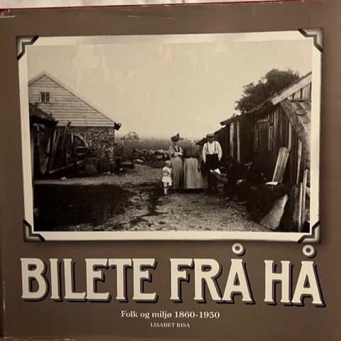 Lokalhistorie - Bilete frå Hå - Folk og Miljø 1860 - 1950