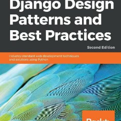 Django Design Patterns and Best Practices: Industry-standard web developm