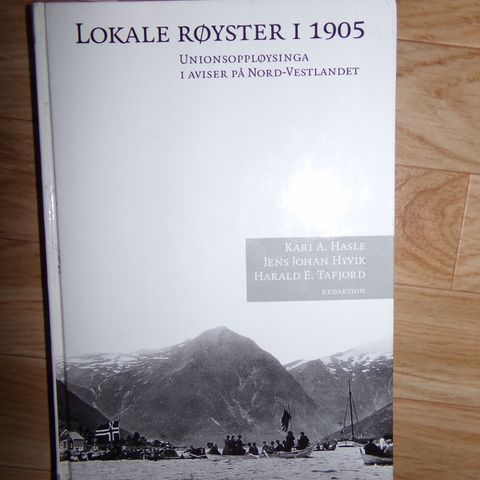 Lokale røyster i 1905. Unionsoppløysinga i aviser på Nord-Vestlandet.