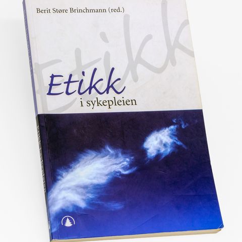 Etikk i sykepleien - Berit Støre Brinchmann