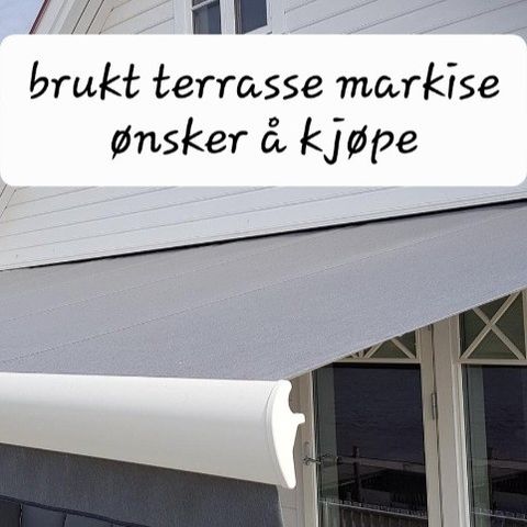 Ønskes Terrasse markise 4,5 meter lang.  Utfall 3- 3,5 meter