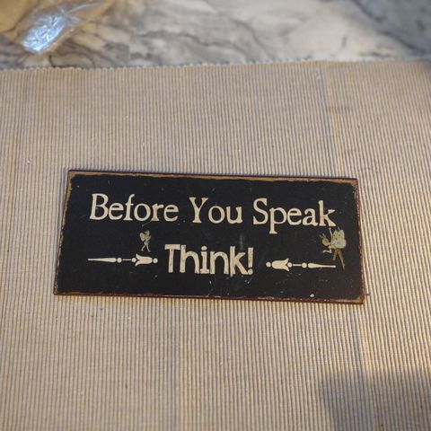 Before you speak.. think.!!!  metall skilt m ordtak..boho chic