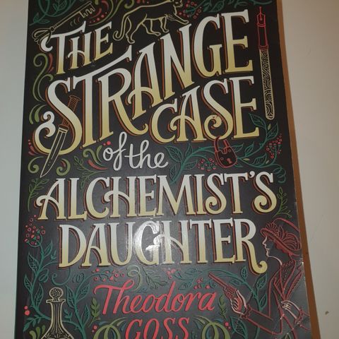 The Strange Case of the Alchemist's Daughter. Theodora Goss