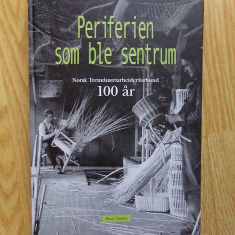 Periferien som ble sentrum. Norsk Treindustriarbeiderforbund 100 år.