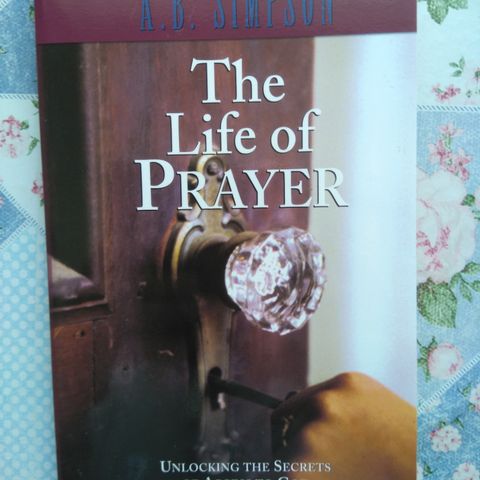 A. B. Simpson - The Life of Prayer