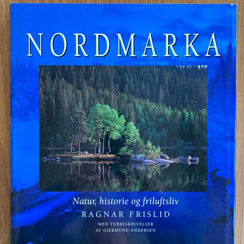 Praktbok om Nordmarka - natur, historie, friluftsliv og turbeskrivelser