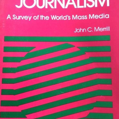 John C. Merill: "Global Journalism. A Survey of the World's Mass Media"