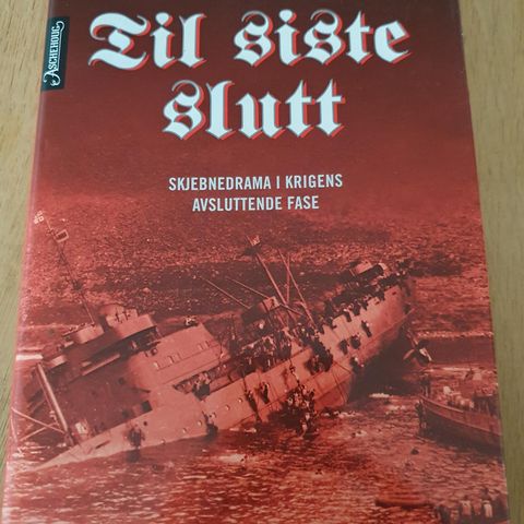 Til siste slutt - Skjebnedrama i krigens avsluttende fase