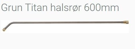 Grun Titan halsrør 600mm og 750mm