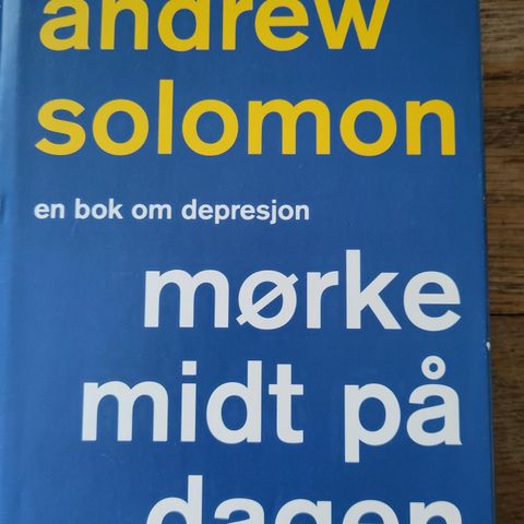 Andrew Solomon: Mørke midt på dagen, en bok om depresjon.