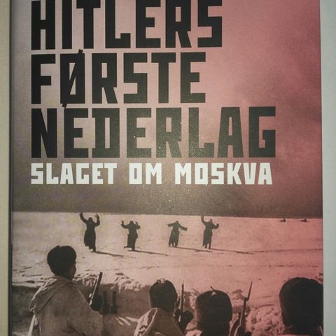 Hitlers første nederlag, slaget om Moskva. Ny og ulest.