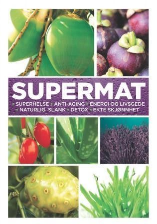 Supermat - helbredende mat fra naturens hjerte