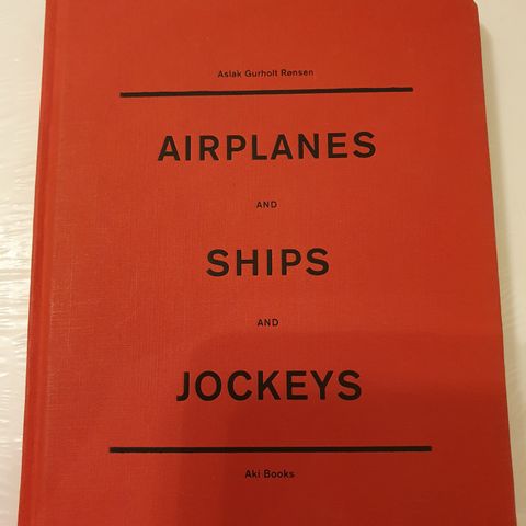 Airplanes and ships and jockeys. Aslak Gurholt Rønsen