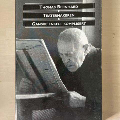 Thomas Bernhard «Teatermakeren / Ganske enkelt komplisert»