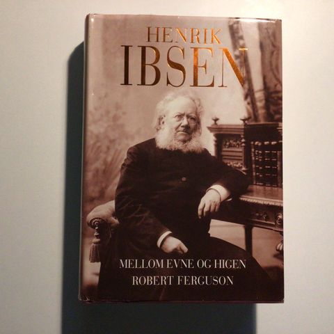 Bok - Henrik Ibsen Mellom Evne og Higen av Robert Ferguson (Innbundet)
