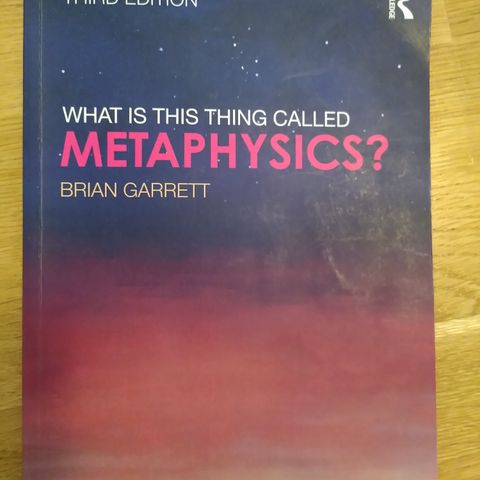 What is this thing called metaphysics? Brian Garrett