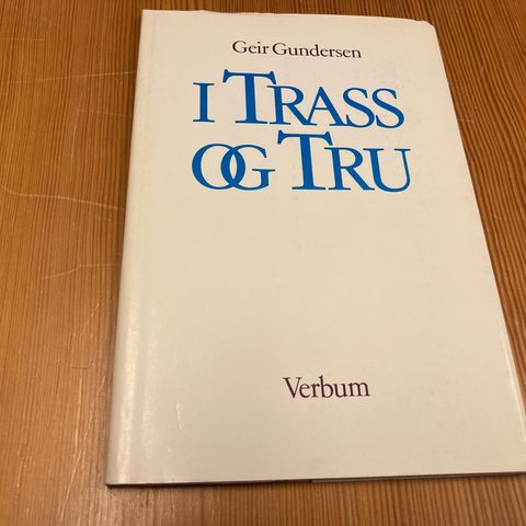 Geir Gundersen : I TRASS OG TRU