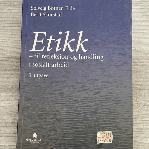 Etikk til refleksjon og handling i sosialt arbeid 3.utg.