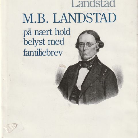 Hans Th. Landstad M.B. Landstad på nært hold belyst m. familiebrev signert m.h.