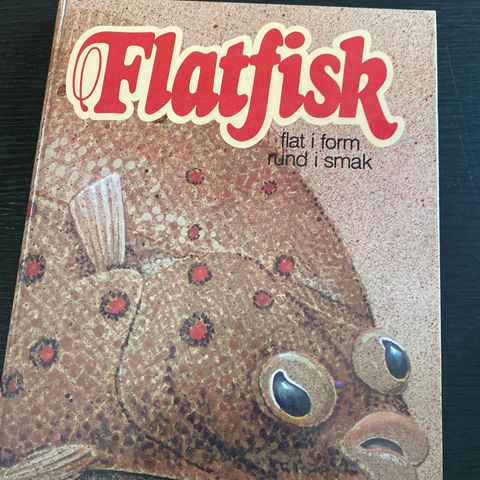 Flatfisk - Flat i form, rund i smak - Tore Haug og Elin Kjørsvik