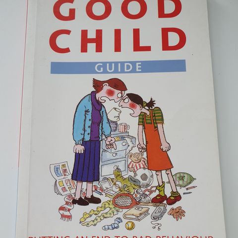 The good child guide. Putting an end to bad behaviour. Dr Noel Swanson