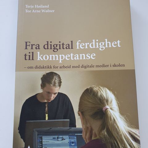 Fra digital ferdighet til kompetanse. Terje Høiland, Tor Arne Wølner