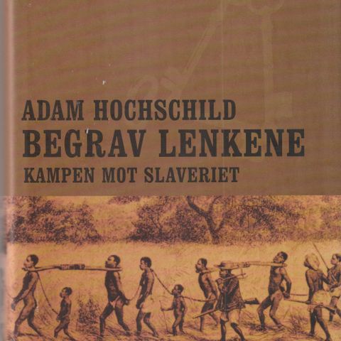 Adam Hochschild Begrav lenkene Kampen mot slaveriet Pax Forlag 2006