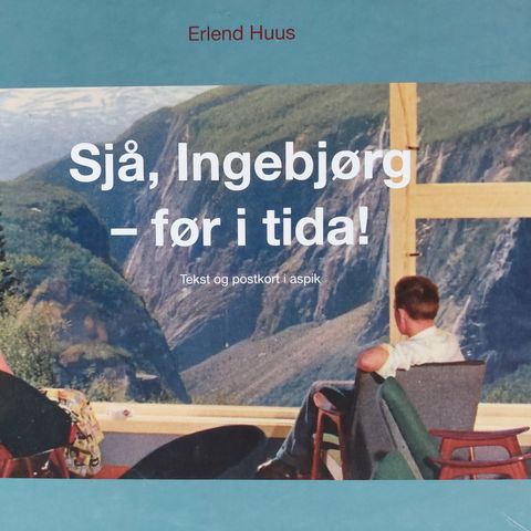 Sjå, Ingebjørg - før i tida! tekst og postkort i aspik