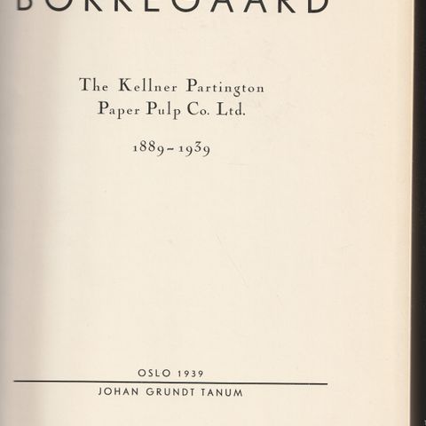 Borregaard 1889-1939 The Kellner Partington Paper Pulp Co.Ltd. Oslo 1939