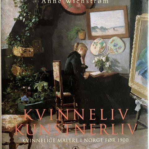 «Kvinneliv kunstnerliv» - Kvinnelige malere i Norge før 1900.