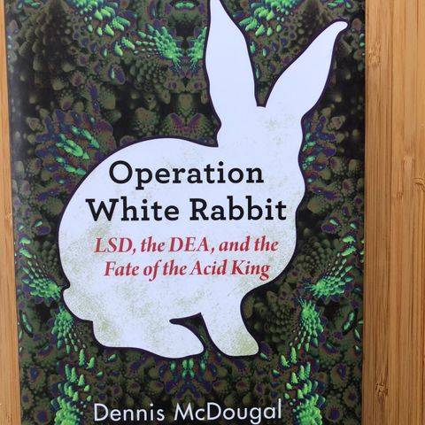 Operation White Rabbit - LSD, the DEA and the Fate of the Acid King