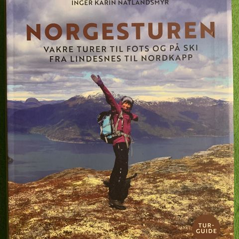 Norgesturen. Vakre turer til fots og på ski fra Lindesnes til Nordkapp