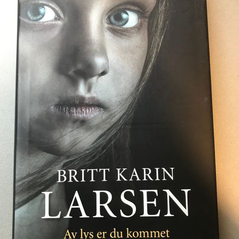 Britt Karin Larsen - Av lys er du kommet