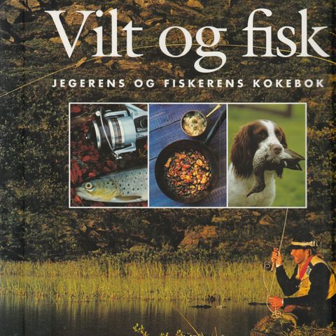 Vilt og fisk Jegerens og fiskerens kokebok Bokklubben Villmarksliv