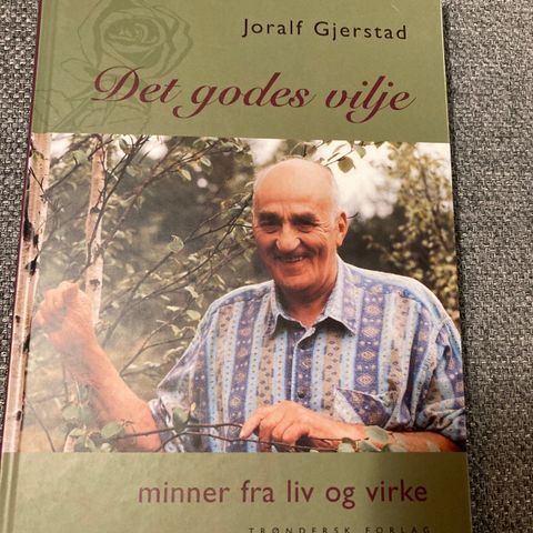 Joralf Gjerstad / Det godes vilje. Minner fra liv og virke